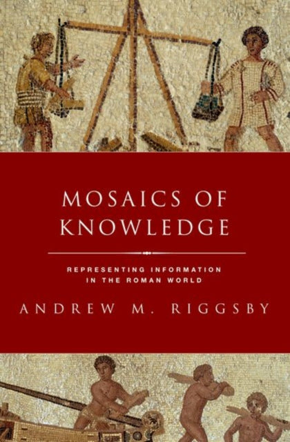 Mosaics of Knowledge: Representing Information in the Roman World