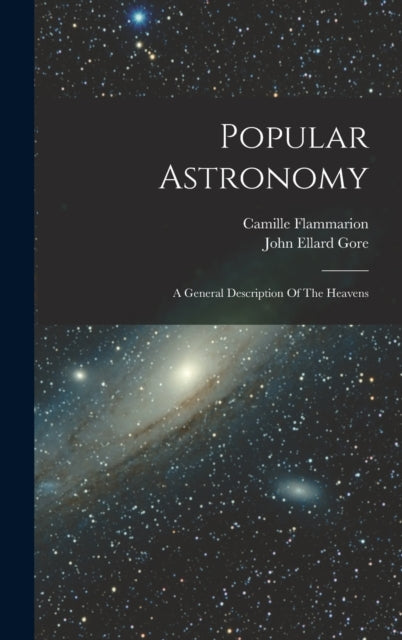 Popular Astronomy: A General Description Of The Heavens
