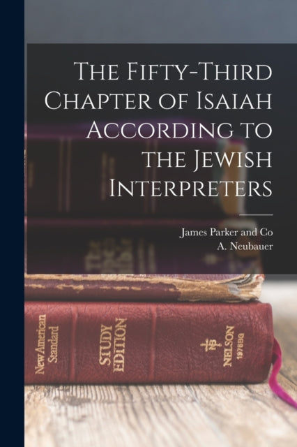 The Fifty-Third Chapter of Isaiah According to the Jewish Interpreters