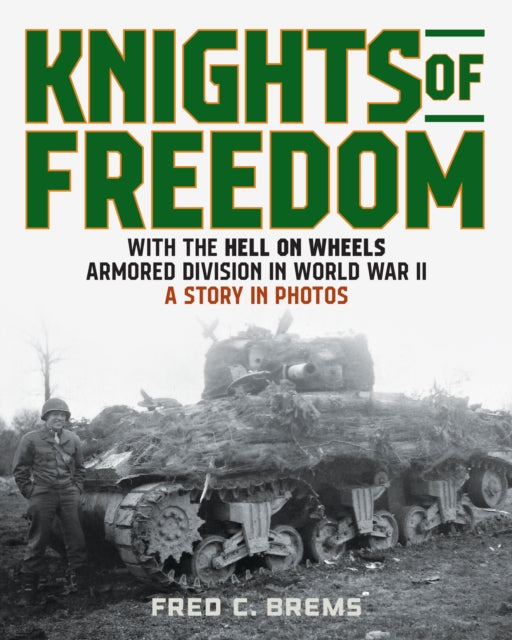 Knights of Freedom: With the Hell on Wheels Armored Division in World War II, A Story in Photos