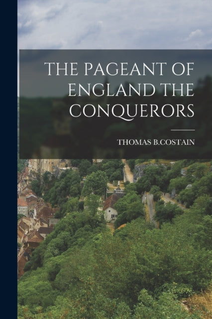 The Pageant of England the Conquerors