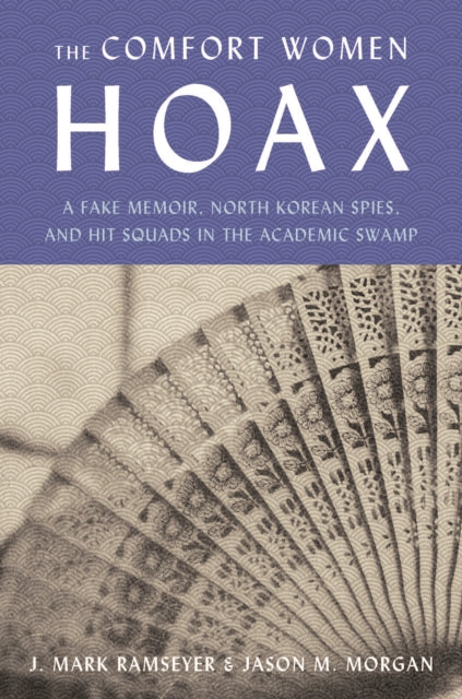 Remilitarized Zone: How a Communist Hoax about Comfort Women Canceled Academic Freedom, Shredded the Ties Between Japan and South Korea, and Upended both of Our Lives