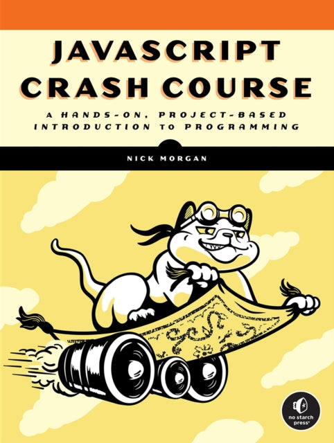 Javascript Crash Course: A Hands-On, Project-Based Introduction to Programming