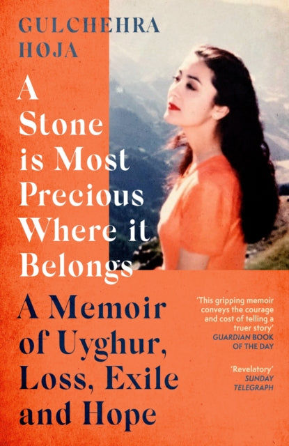 A Stone is Most Precious Where It Belongs: A Memoir of Uyghur Loss, Exile and Hope