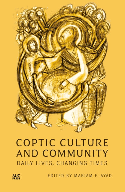 Coptic Culture and Community: Daily Lives, Changing Times