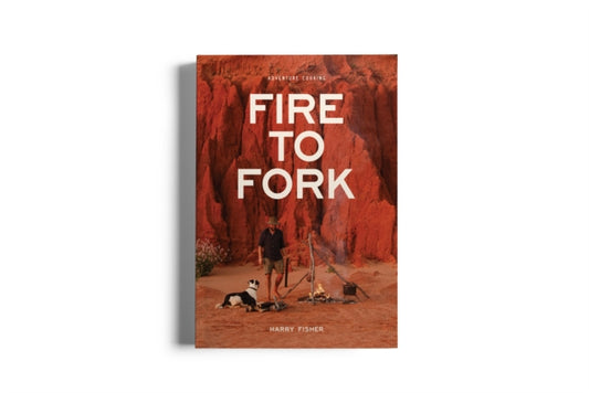 Fire To Fork: Adventure Cooking