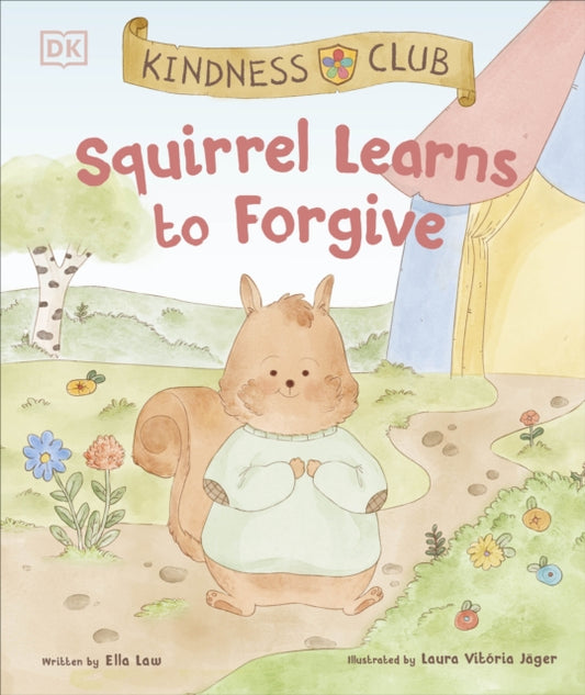 Kindness Club Squirrel Learns to Forgive: Join the Kindness Club as They Find the Courage to Be Kind