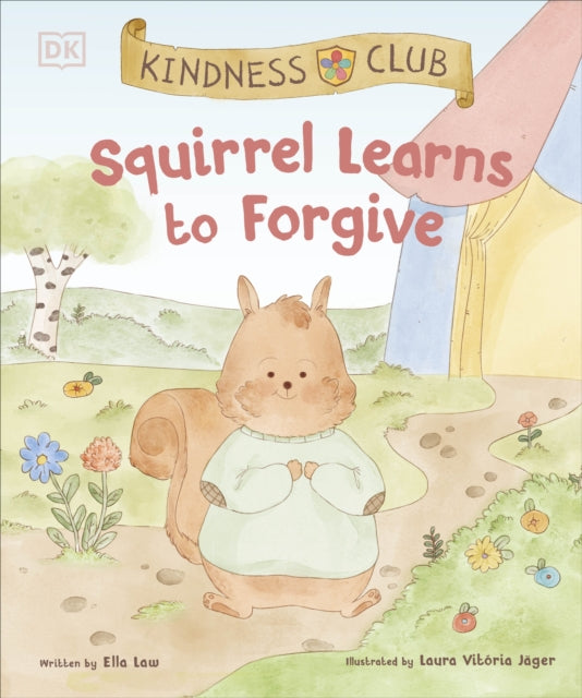 Kindness Club Squirrel Learns to Forgive: Join the Kindness Club as They Find the Courage to Be Kind