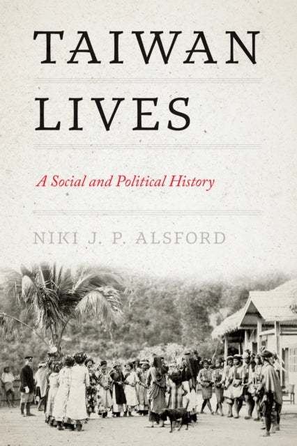 Taiwan Lives: A Social and Political History