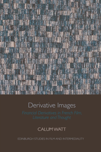 Derivative Images: Financial Derivatives in French Film, Literature and Thought