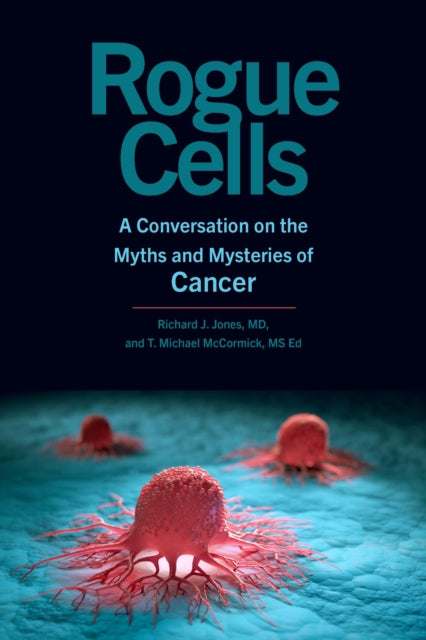 Rogue Cells: A Conversation on the Myths and Mysteries of Cancer