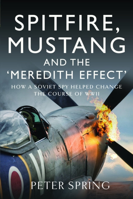 Spitfire, Mustang and the 'Meredith Effect': How a Soviet Spy Helped Change the Course of WWII