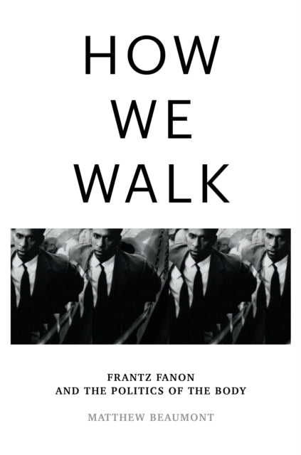 How We Walk: Frantz Fanon and the Politics of the Body