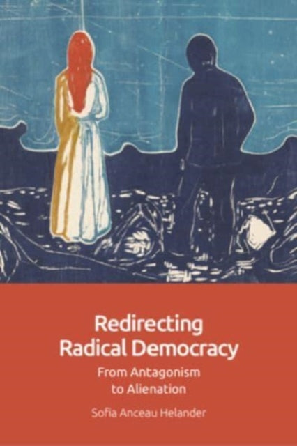 Redirecting Radical Democracy: From Antagonism to Alienation