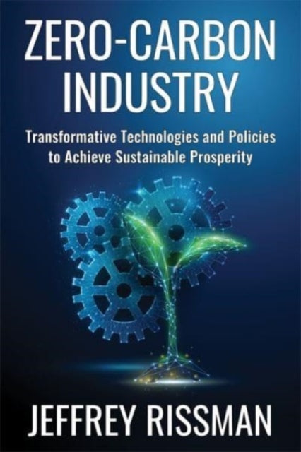 Zero-Carbon Industry: Transformative Technologies and Policies to Achieve Sustainable Prosperity