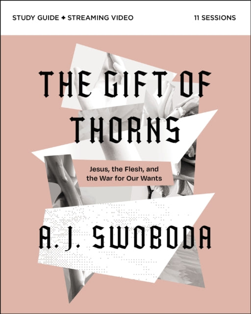 The Gift of Thorns Study Guide plus Streaming Video: Jesus, the Flesh, and the War for Our Wants