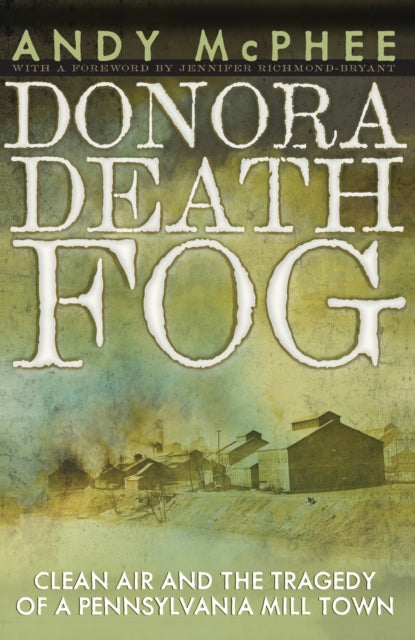 The Donora Death Fog: Clean Air and the Tragedy of a Pennsylvania Mill Town