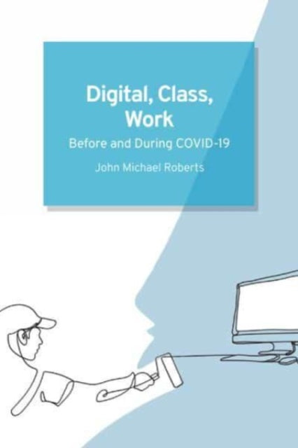 Digital, Class, Work: Before and During Covid-19