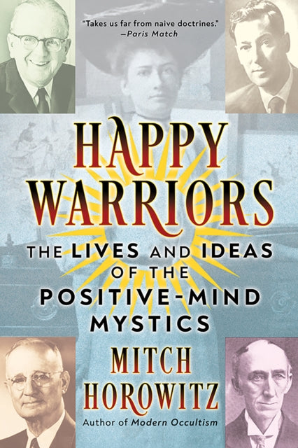 Happy Warriors: The Lives and Ideas of the Positive-Mind Mystics