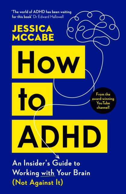 How to ADHD: An Insider's Guide to Working with Your Brain (Not Against It)