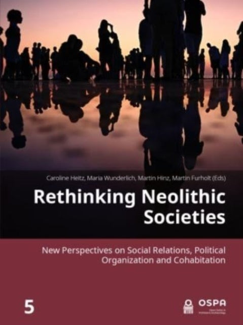 Rethinking Neolithic Societies: New Perspectives on Social Relations, Political Organization and Cohabitation