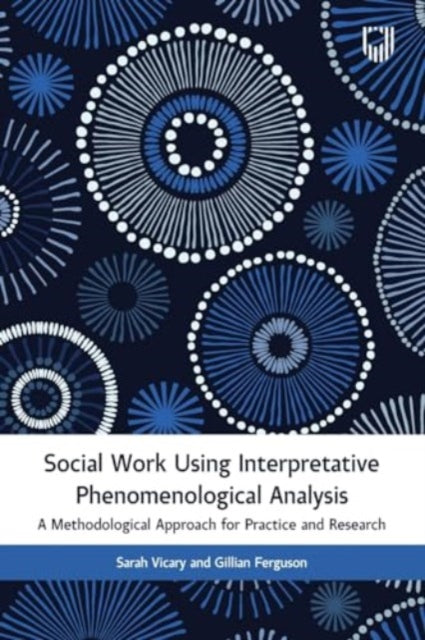 Social Work Using Interpretative Phenomenological Analysis: A Methodological Approach for Practice and Research