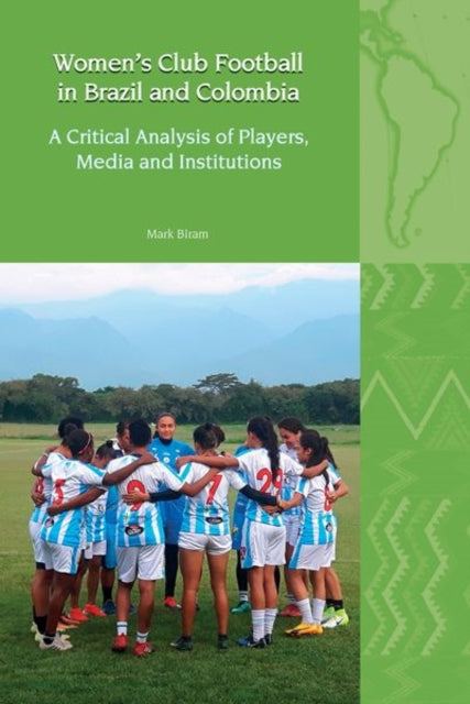 Women’s Club Football in Brazil and Colombia: A Critical Analysis of Players, Media and Institutions