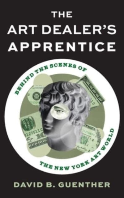 The Art Dealer's Apprentice: Behind the Scenes of the New York Art World