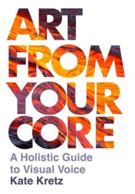 Art from Your Core: A Holistic Guide to Visual Voice