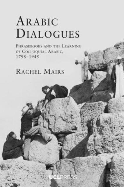 Arabic Dialogues: Phrasebooks and the Learning of Colloquial Arabic, 1798-1945