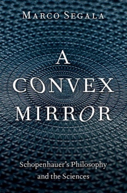 A Convex Mirror: Schopenhauer's Philosophy and the Sciences