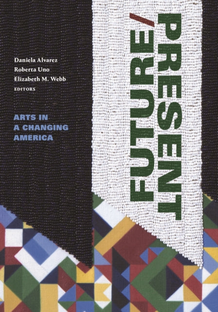 FUTURE/PRESENT: Arts in a Changing America