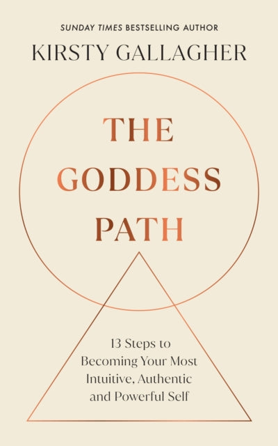 The Goddess Path: 13 Steps to Becoming Your Most Intuitive, Authentic and Powerful Self