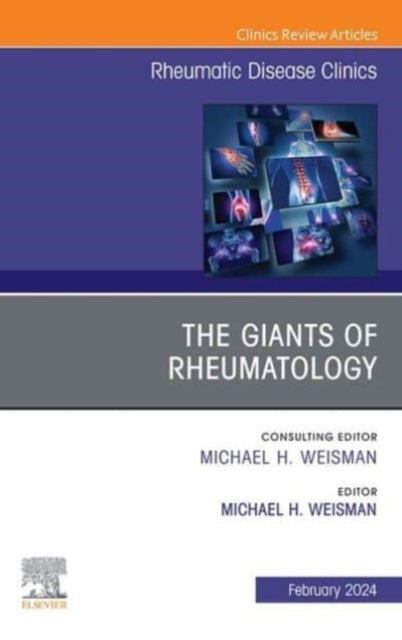 The Giants of Rheumatology, An Issue of Rheumatic Disease Clinics of North America