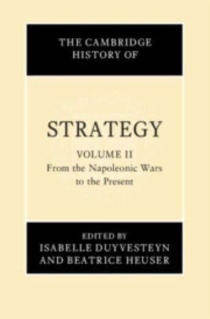 The Cambridge History of Strategy: Volume 2, From the Napoleonic Wars to the Present