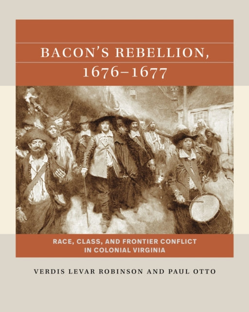 Bacon's Rebellion, 1676-1677: Race, Class, and Frontier Conflict in Colonial Virginia