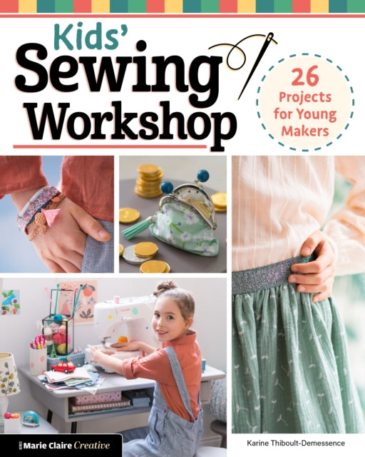 Kids' Sewing Workshop: 26 Projects for Young Makers