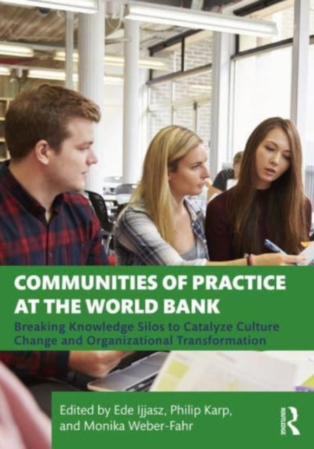 Communities of Practice at the World Bank: Breaking Knowledge Silos to Catalyze Culture Change and Organizational Transformation