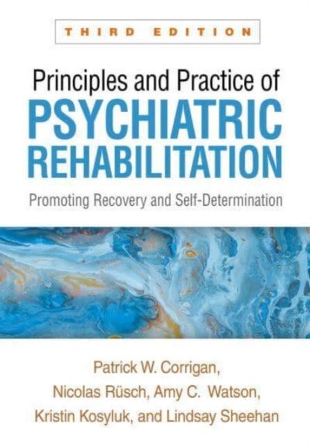 Principles and Practice of Psychiatric Rehabilitation, Third Edition: Promoting Recovery and Self-Determination