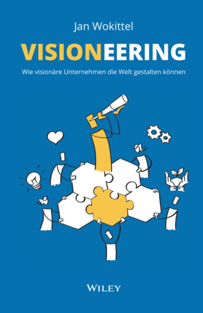 Visioneering: Wie visionare Unternehmen die Welt gestalten konnen