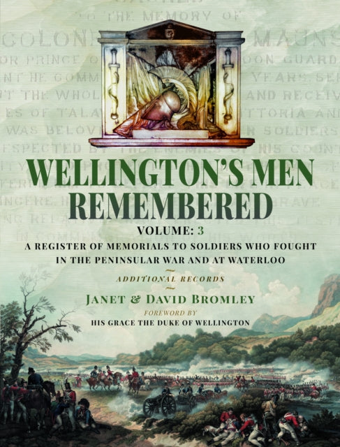 Wellington’s Men Remembered: A Register of Memorials to Soldiers who Fought in the Peninsular War and at Waterloo - Vol III