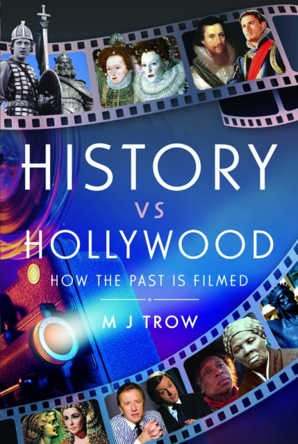 History vs Hollywood: How the Past is Filmed