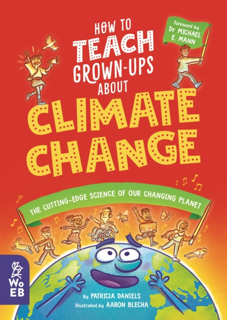 How to Teach Grown-Ups About Climate Change: The cutting-edge science of our changing planet
