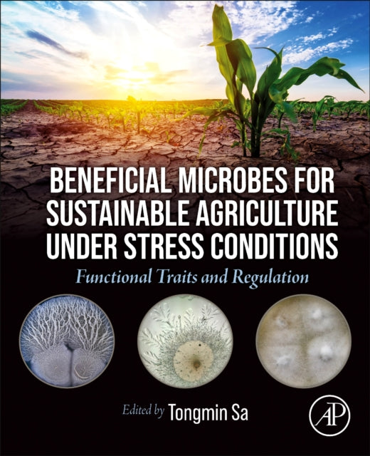 Beneficial Microbes for Sustainable Agriculture under Stress Conditions: Functional Traits and Regulation