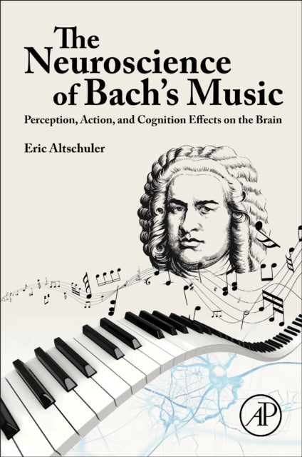 The Neuroscience of Bach’s Music: Perception, Action, and Cognition Effects on the Brain