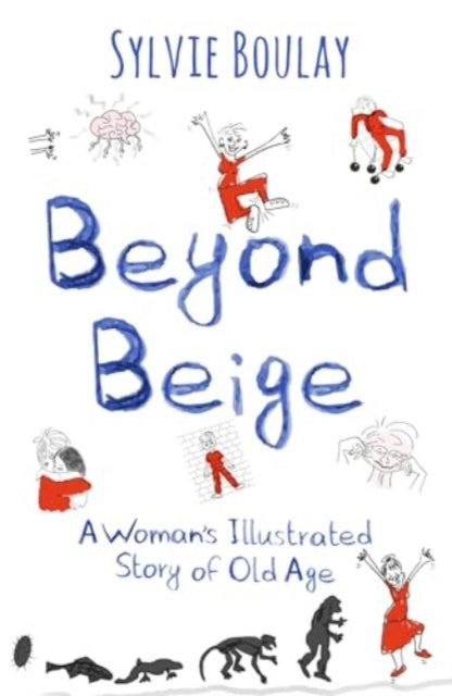 Beyond Beige: A Woman's Illustrated Story of Old Age