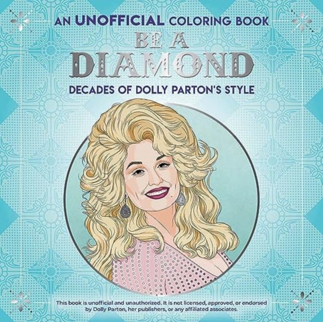 Be a Diamond: Decades of Dolly Parton's Style (an Unofficial Coloring Book)