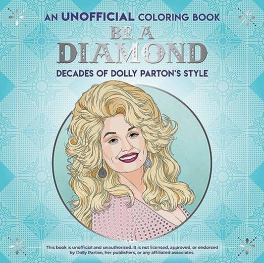 Be a Diamond: Decades of Dolly Parton's Style (an Unofficial Coloring Book)