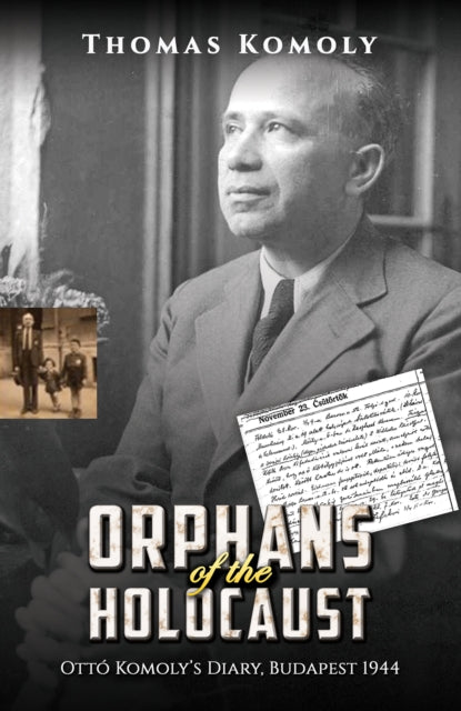 Orphans of the Holocaust: Otto Komoly’s Diary, Budapest 1944