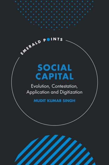 Social Capital: Evolution, Contestation, Application and Digitization